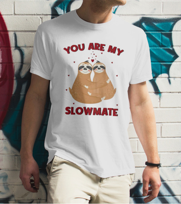 You Are My Slowmate Sloths Hugging Love T-Shirt