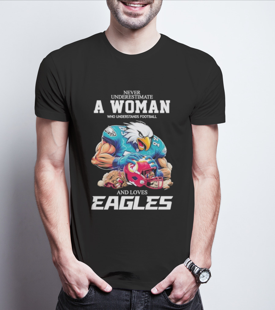 Never Underestimate A Woman Who Understands Football And Loves Eagles Football Team T-Shirt