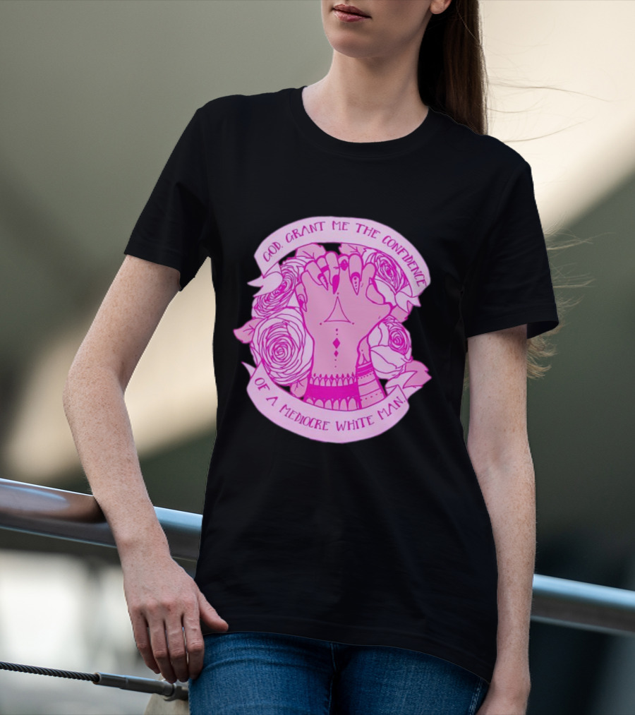 God Grant Me The Confidence Of A Mediocre White Man Prayer Hands With Roses T-Shirt