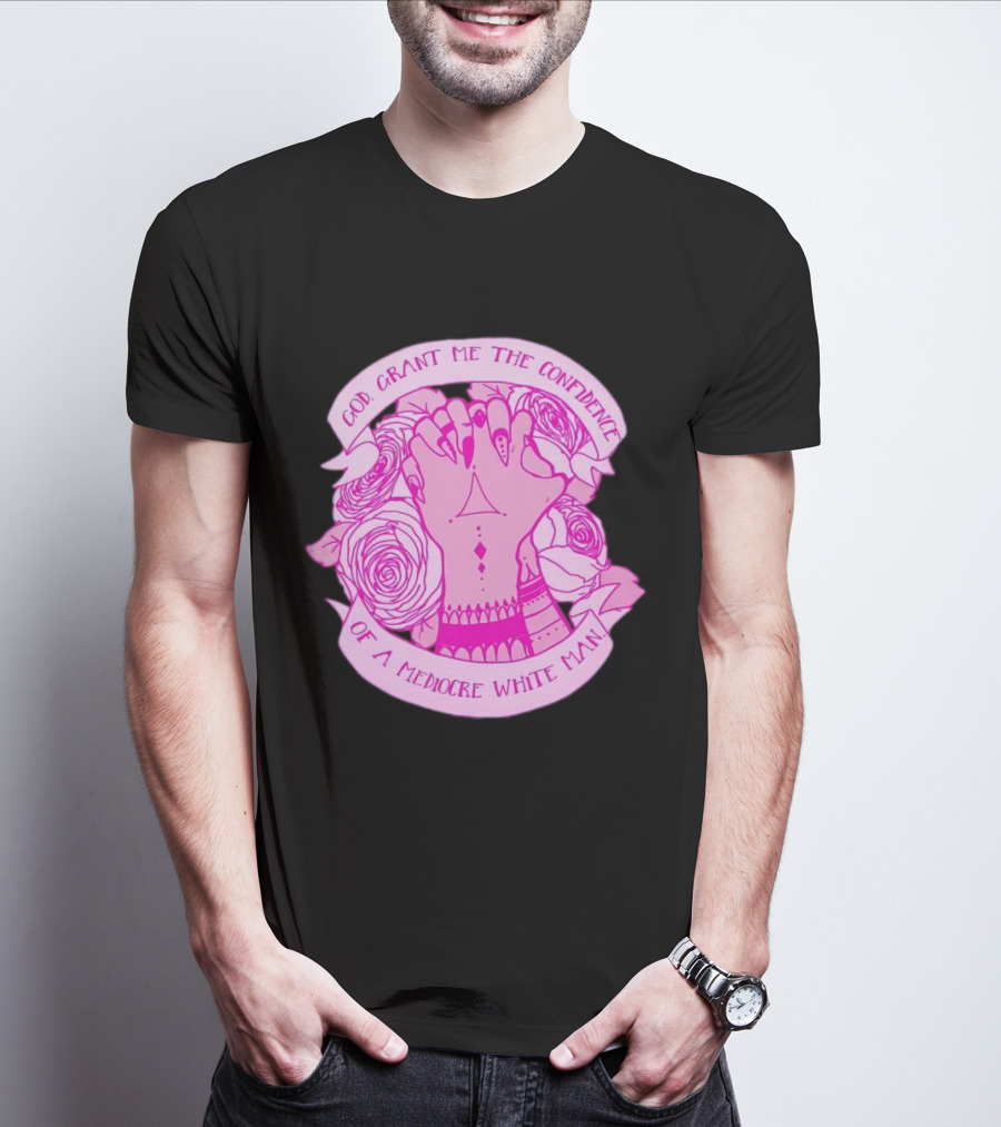 God Grant Me The Confidence Of A Mediocre White Man Prayer Hands With Roses T-Shirt