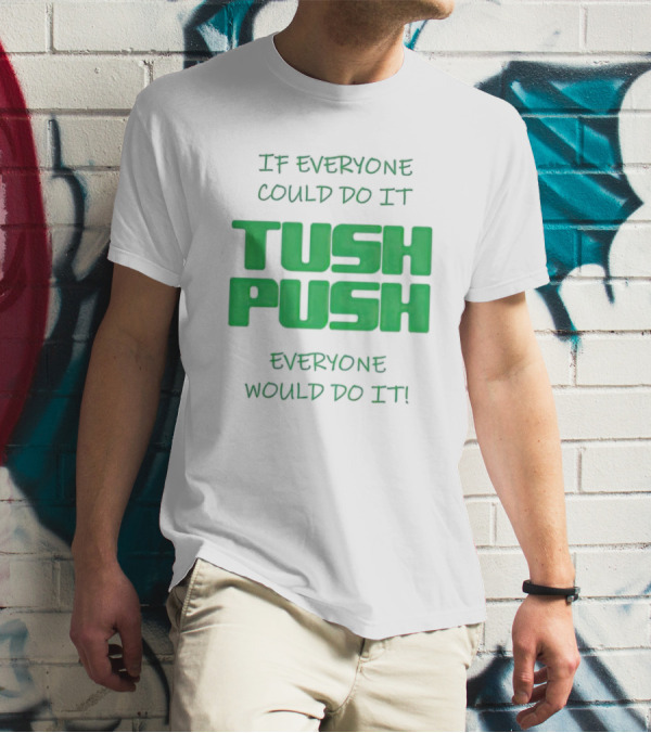 If Everyone Could Do It Tush Push Everyone Would Do It T-Shirt