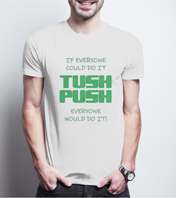 If Everyone Could Do It Tush Push Everyone Would Do It T-Shirt