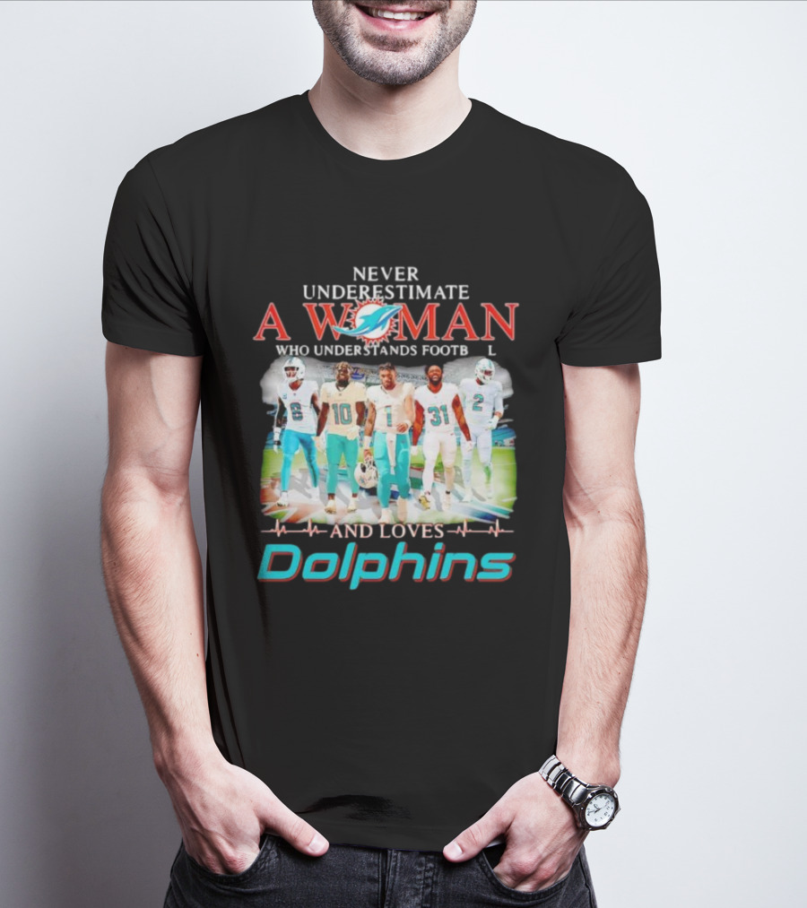 Never Underestimate A Woman Who Understands Football And Loves Dolphins Miami Team Players T-Shirt