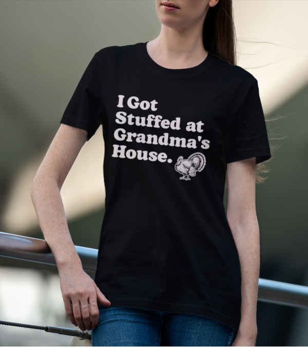 I Got Stuffed At Grandma's House Turkey Drawing T-Shirt