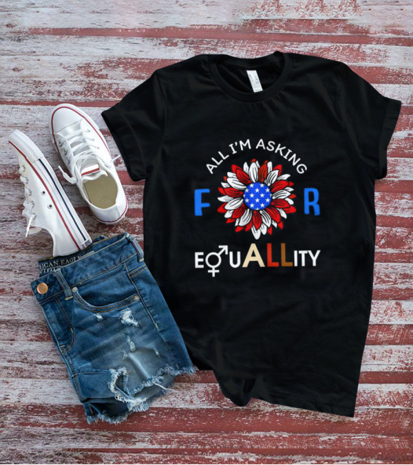 All I’m Asking For Equality USA Flower Gender Equality T-Shirt