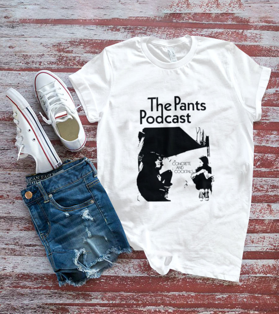 The Pants Podcast Concrete And Cocktails Conversation T-Shirt
