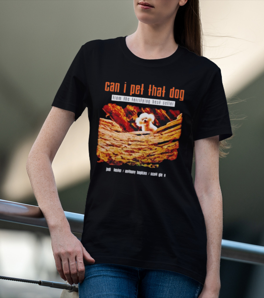 Can I Pet That Dog From The Terrifying Best Seller Jodi Foster Anthony Hopkins Scott Glen T-Shirt