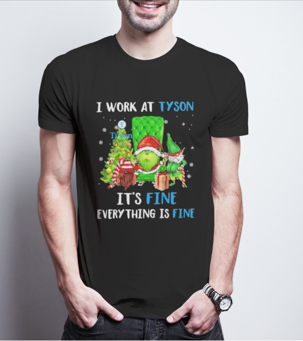 I Work At Tyson Grinch It's Fine Everything Is Fine Christmas T-Shirt