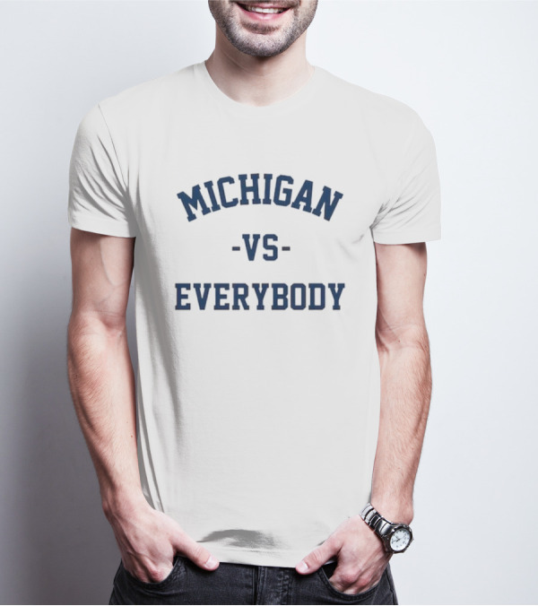 Michigan Vs Everybody Jim Harbaugh Michigan Football Fan Support T-Shirt