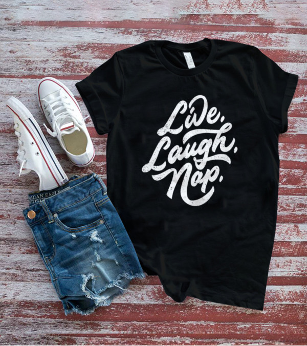 Live Laugh Nap Relaxation T-Shirt
