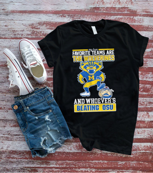 My Two Favorite Teams Are The Wolverines And Whoever's Beating OSU T-Shirt
