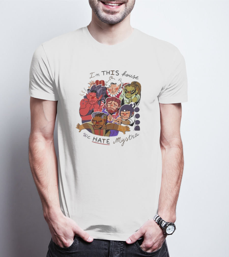 In This House We Hate Mystra Characters Group Stressed Faces T-Shirt