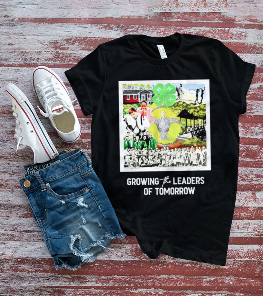 4-H Growing The Leaders Of Tomorrow T-Shirt