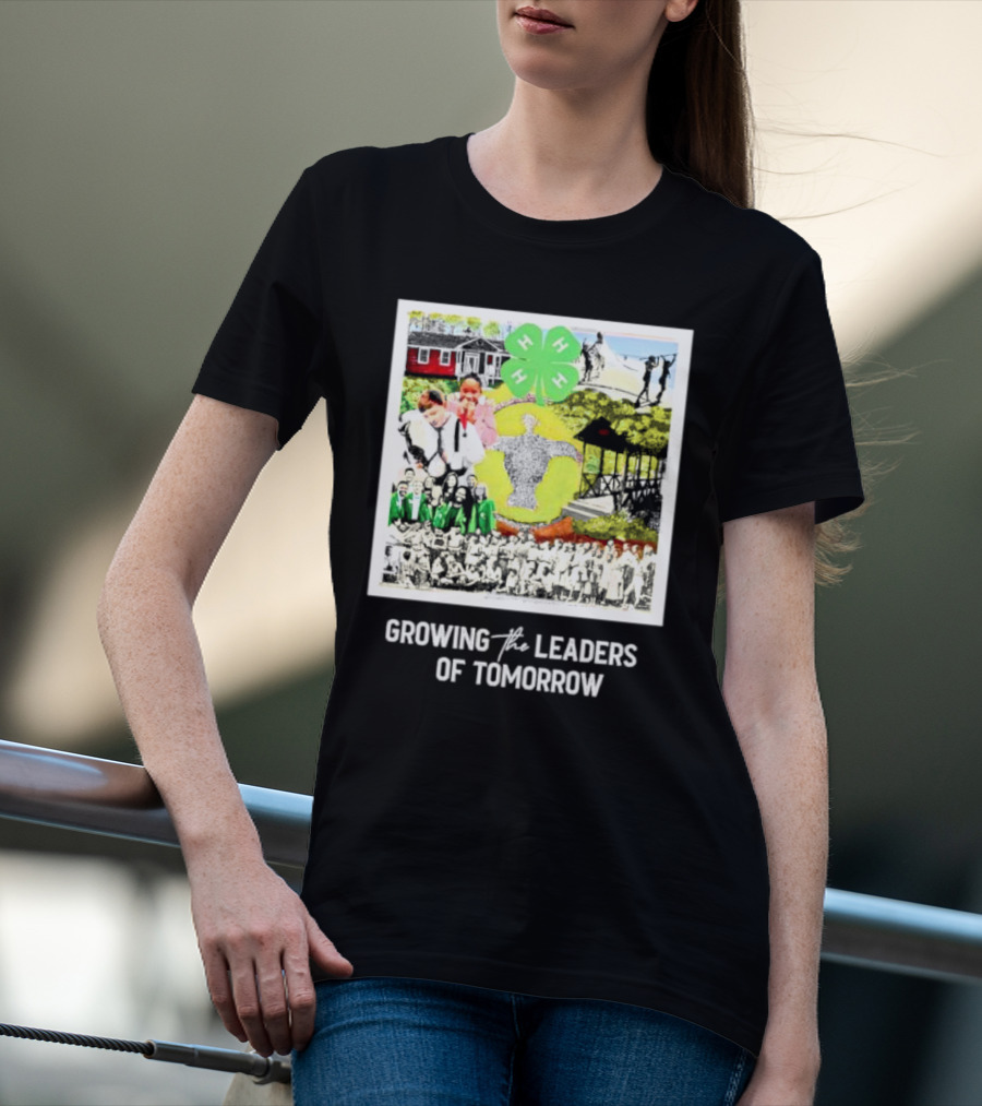 4-H Growing The Leaders Of Tomorrow T-Shirt