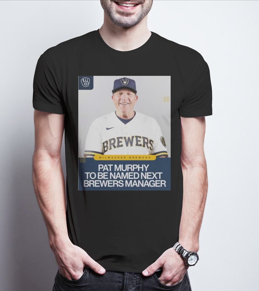Milwaukee Brewers Pat Murphy To Be Named Next Brewers Manager T-Shirt