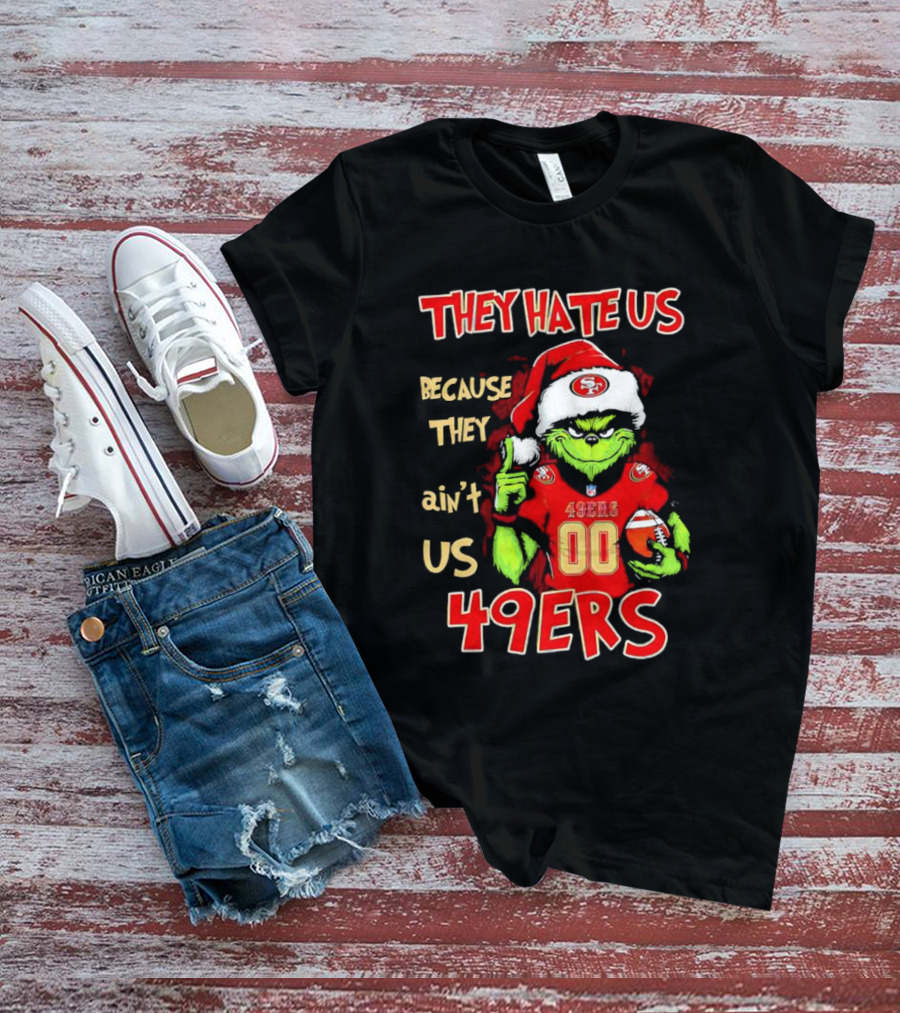 Grinch San Francisco 49ers They Hate Us Because They Ain’t Us Custom Number Christmas 49ers T-Shirt