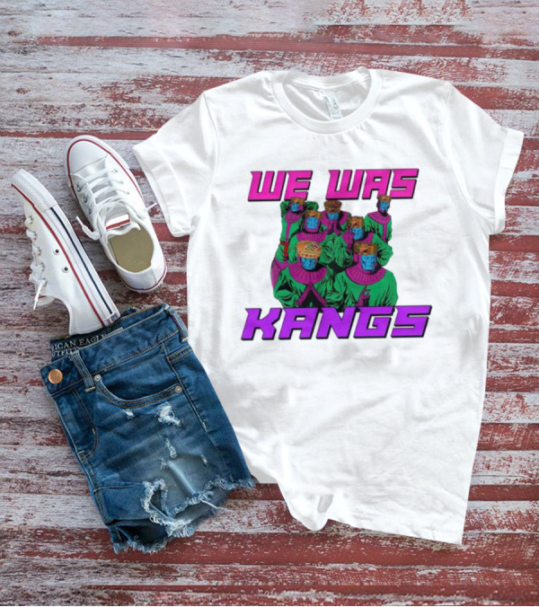 We Was Kangs Kang The Conqueror Multiple Versions T-Shirt