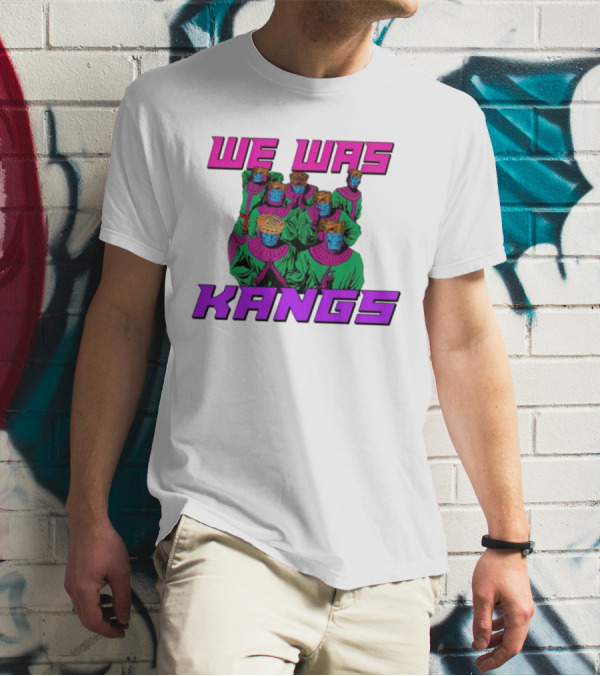 We Was Kangs Kang The Conqueror Multiple Versions T-Shirt