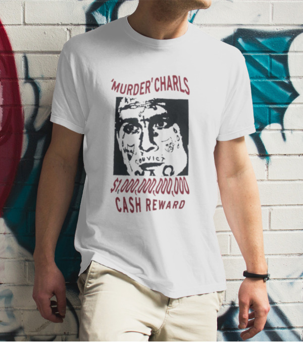 'Murder' Charls $1,000,000,000 Cash Reward T-Shirt