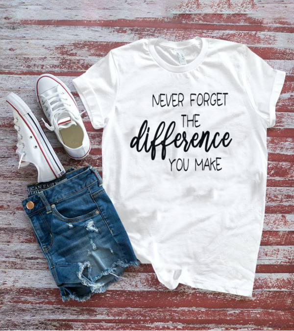 Never Forget The Difference You Make T-Shirt