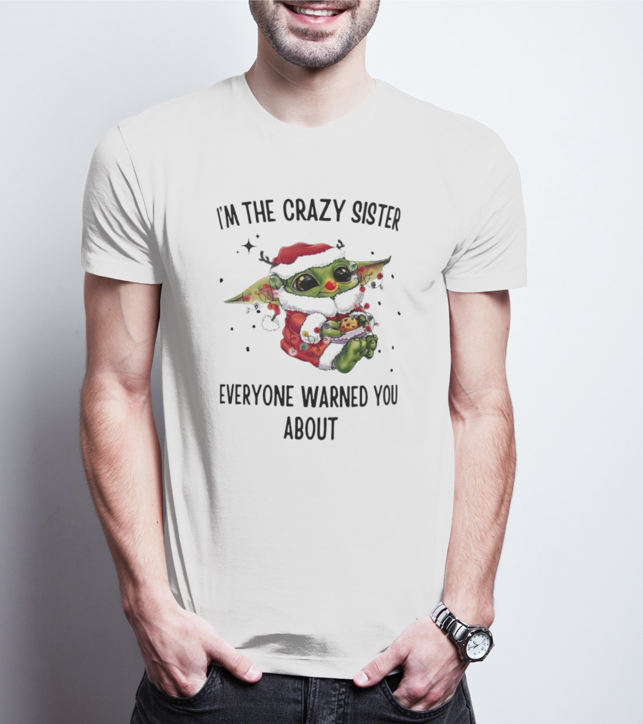 Baby Yoda I'm The Crazy Sister Everyone Warned You About Christmas Santa T-Shirt