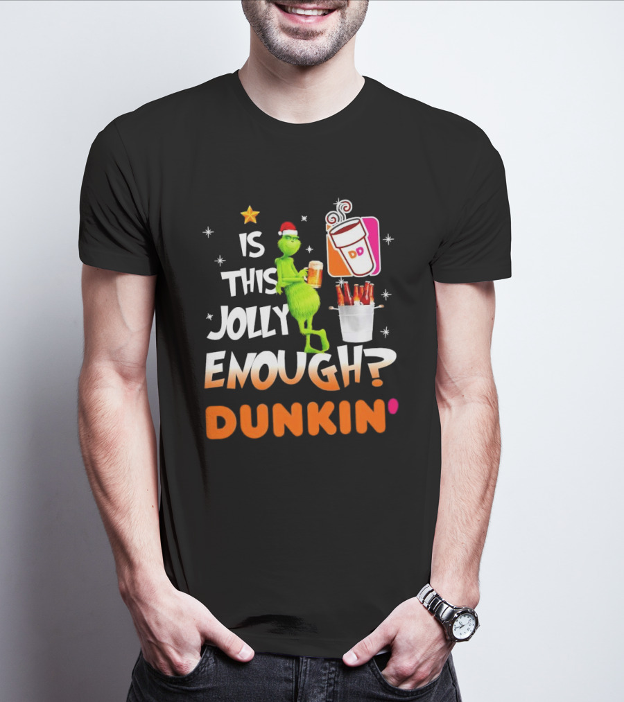 Grinch Is This Jolly Enough Dunkin' Holiday Coffee Delight T-Shirt