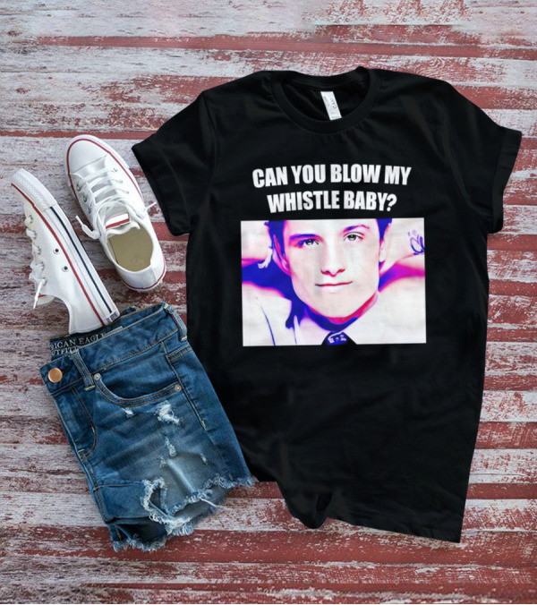 Can You Blow My Whistle Baby Josh Hutcherson T-Shirt