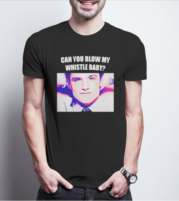 Can You Blow My Whistle Baby Josh Hutcherson T-Shirt