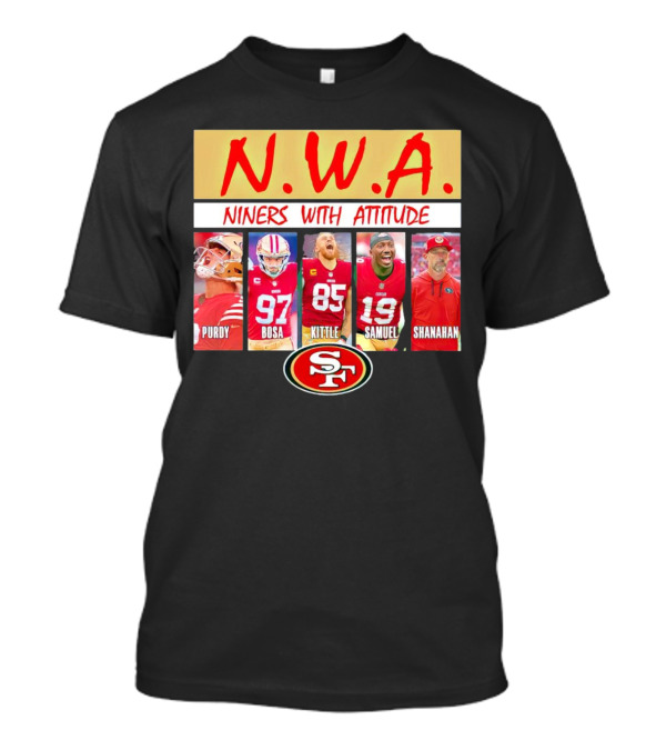 N.W.A. Niners Purdy Bosa Kittle Samuel Shanahan With Attitude 49ers SF T-Shirt