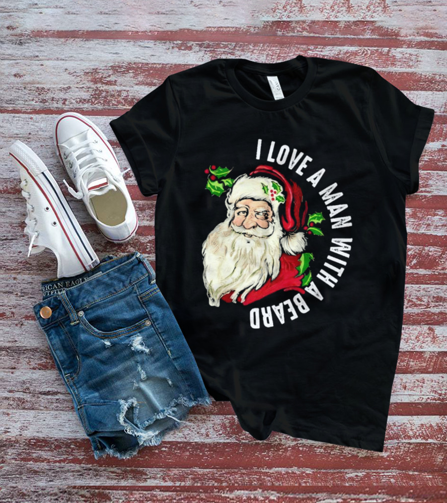 I Love A Man With A Beard Santa Claus Christmas T-Shirt