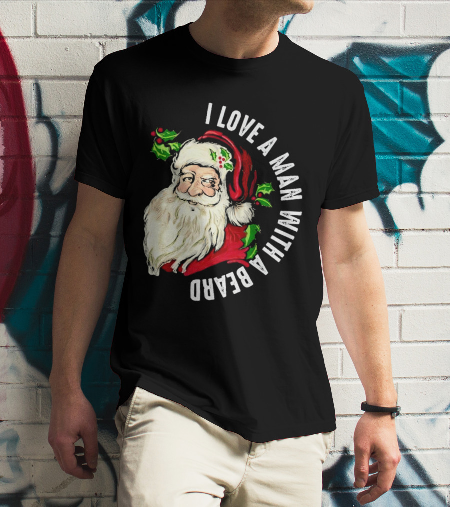 I Love A Man With A Beard Santa Claus Christmas T-Shirt