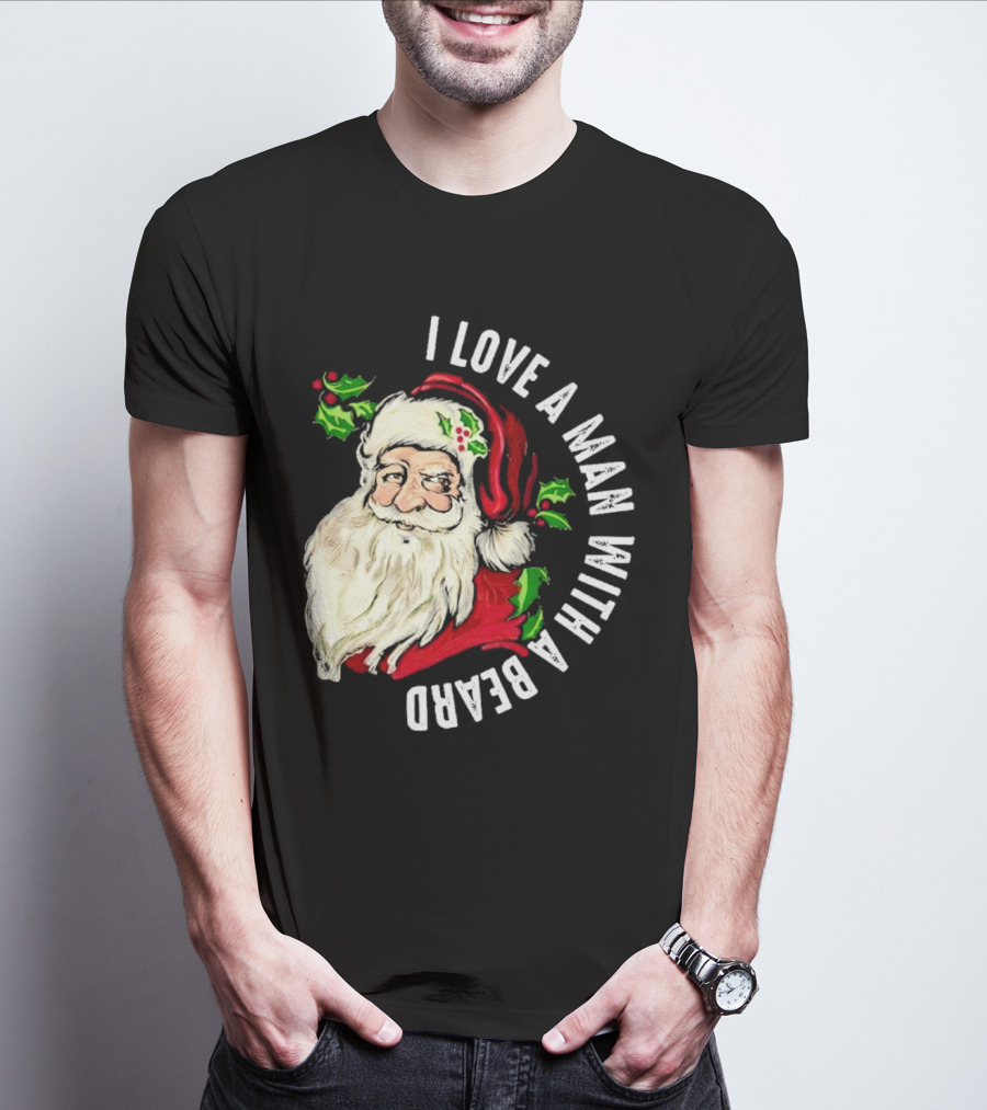 I Love A Man With A Beard Santa Claus Christmas T-Shirt
