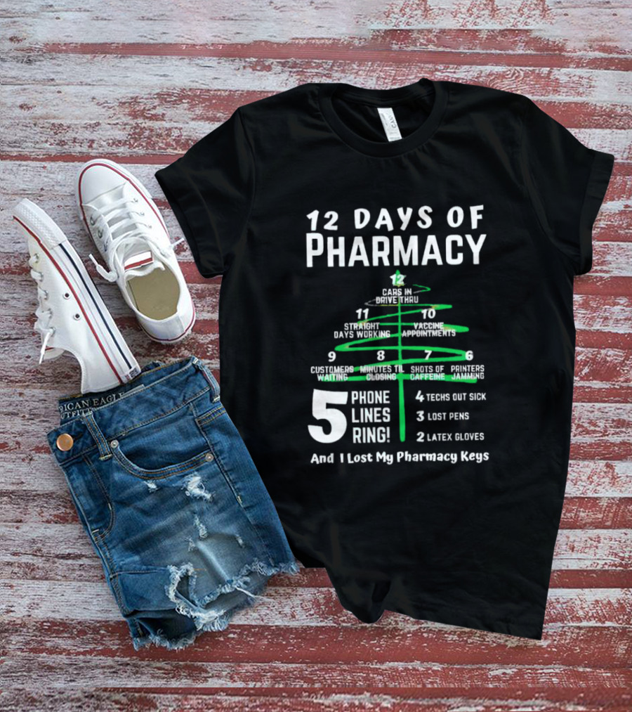 12 Days Of Pharmacy 5 Phone Lines Ring 4 Techs Out Sick 3 Lost Pens 2 Latex Gloves And I Lost My Pharmacy Keys T-Shirt