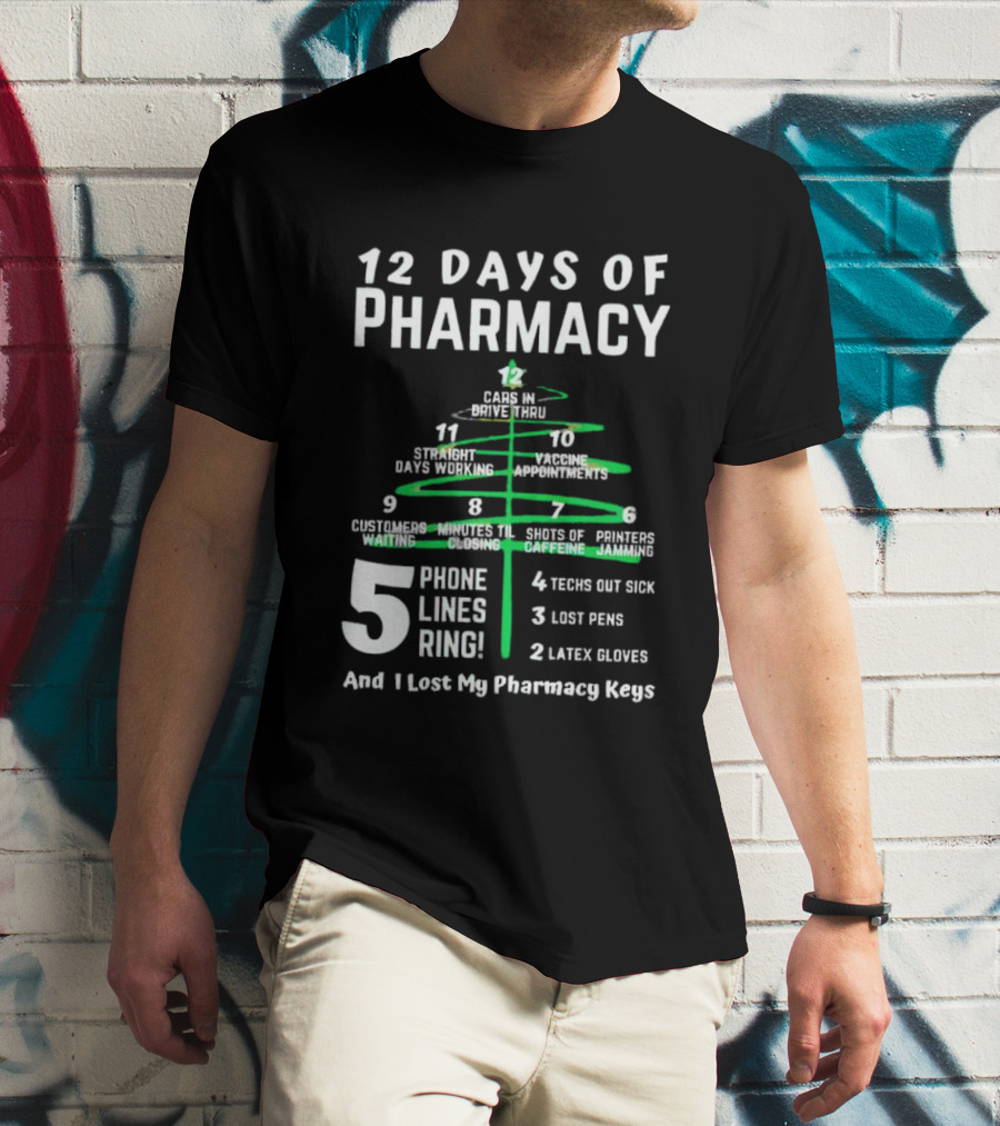 12 Days Of Pharmacy 5 Phone Lines Ring 4 Techs Out Sick 3 Lost Pens 2 Latex Gloves And I Lost My Pharmacy Keys T-Shirt