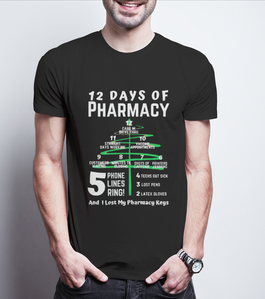 12 Days Of Pharmacy 5 Phone Lines Ring 4 Techs Out Sick 3 Lost Pens 2 Latex Gloves And I Lost My Pharmacy Keys T-Shirt