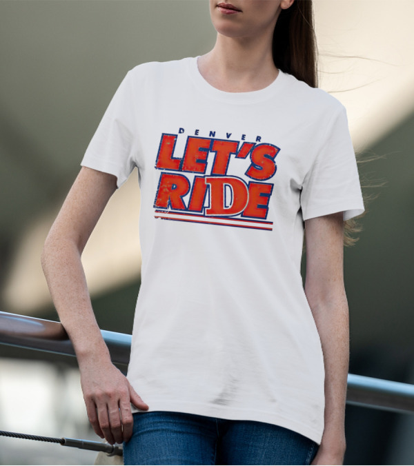 Denver Let's Ride Broncos Football Fan T-Shirt