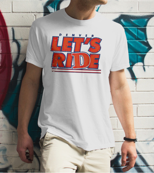 Denver Let's Ride Broncos Football Fan T-Shirt