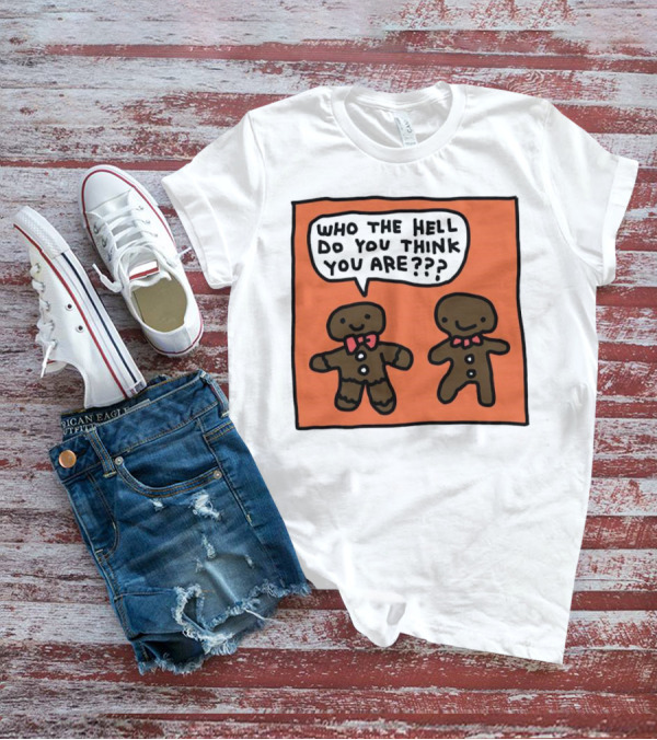 Gingerbread Men Who The Hell Do You Think You Are Speech Bubble T-Shirt