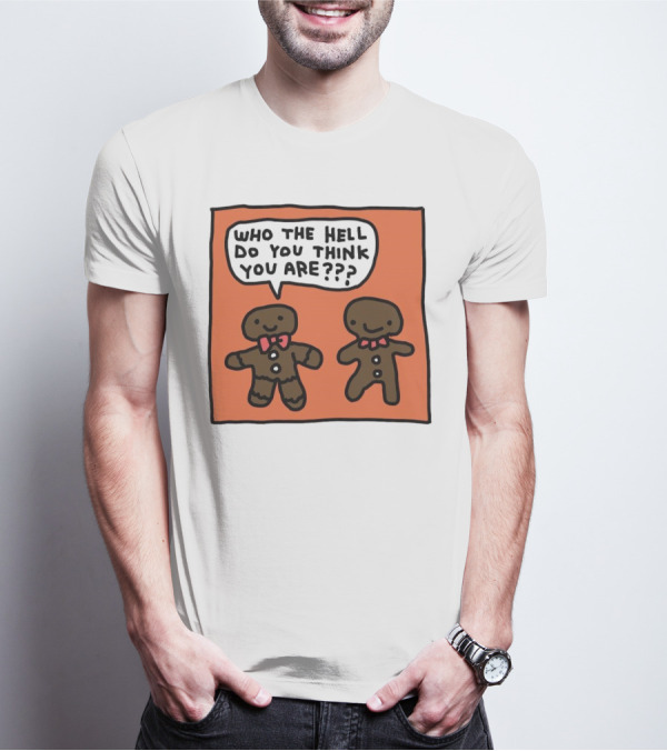 Gingerbread Men Who The Hell Do You Think You Are Speech Bubble T-Shirt