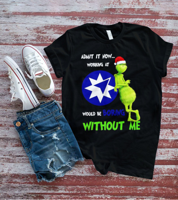 Admit It Now Grinch Working At Ameriprise Financial Would Be Boring Without Me T-Shirt