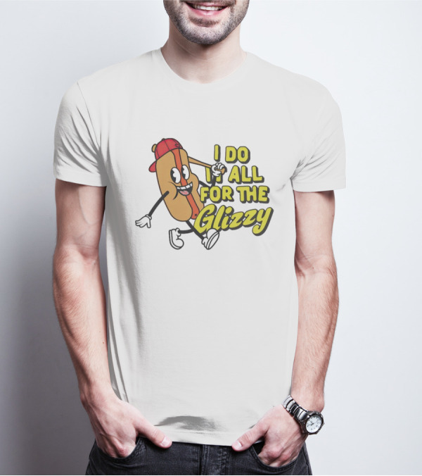 I Do It All For The Glizzy Hot Dog In Cap And Sunglasses T-Shirt