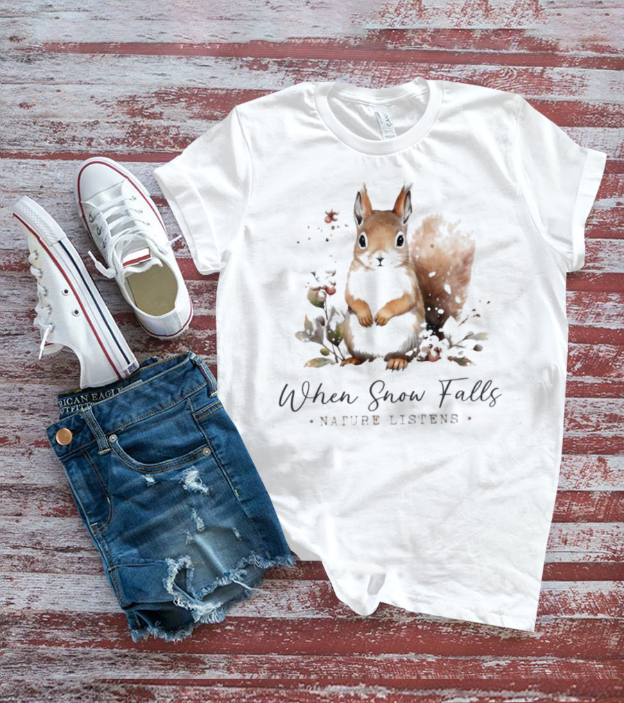 When Snow Falls Nature Listens T-Shirt