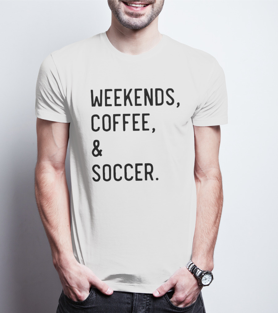 Weekends Coffee And Soccer Casual Lifestyle T-Shirt