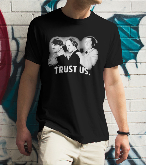 Three Stooges Trust Us Classic Trio Comedy T-Shirt