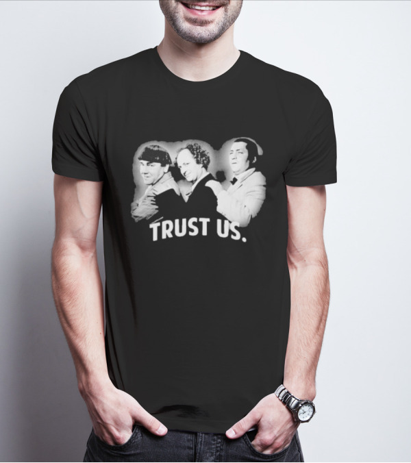 Three Stooges Trust Us Classic Trio Comedy T-Shirt