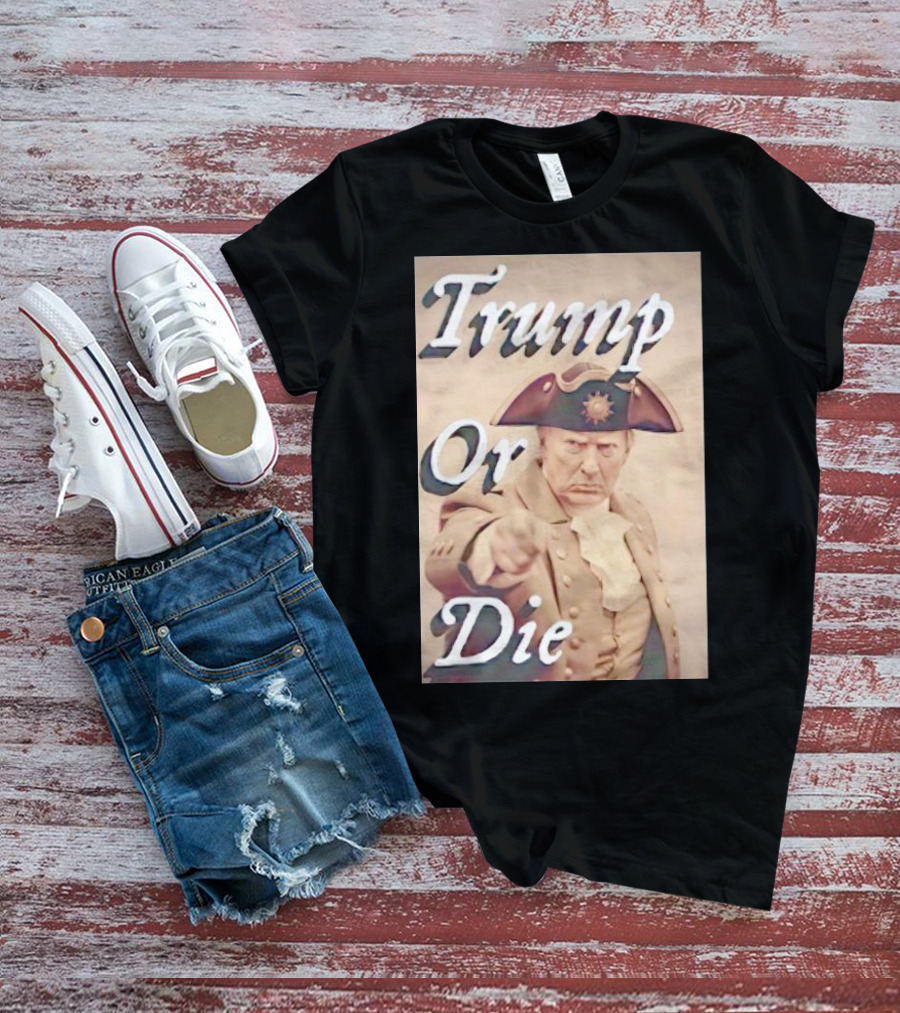 Trump Or Die Vintage Revolutionary T-Shirt
