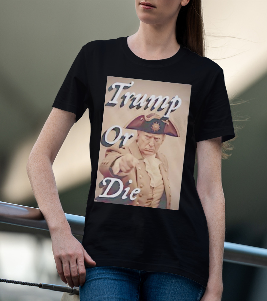 Trump Or Die Vintage Revolutionary T-Shirt