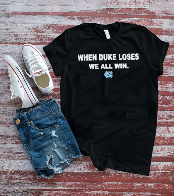 When Duke Loses We All Win North Carolina Tar Heels Nc T-Shirt