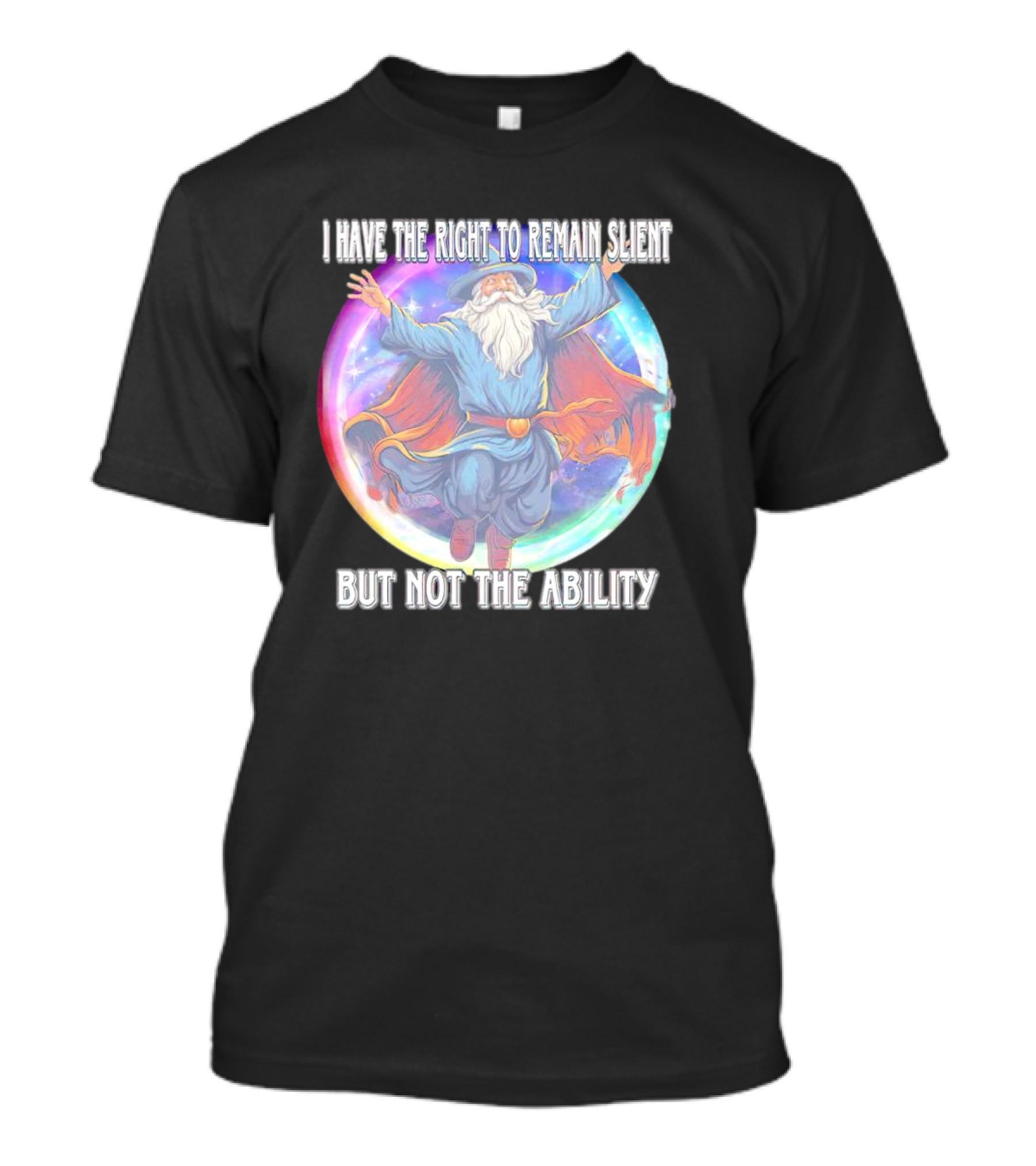 I Have The Right To Remain Silent But Not The Ability Wizard T-Shirt