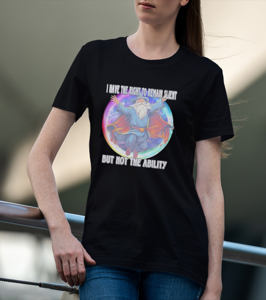 I Have The Right To Remain Silent But Not The Ability Wizard T-Shirt